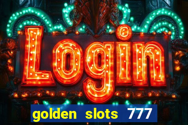 golden slots 777 paga mesmo